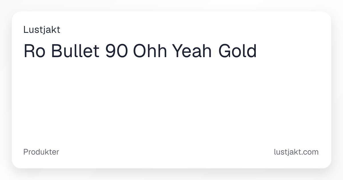 Ro Bullet 90 Ohh Yeah Gold - 199 kr | Lustjakt