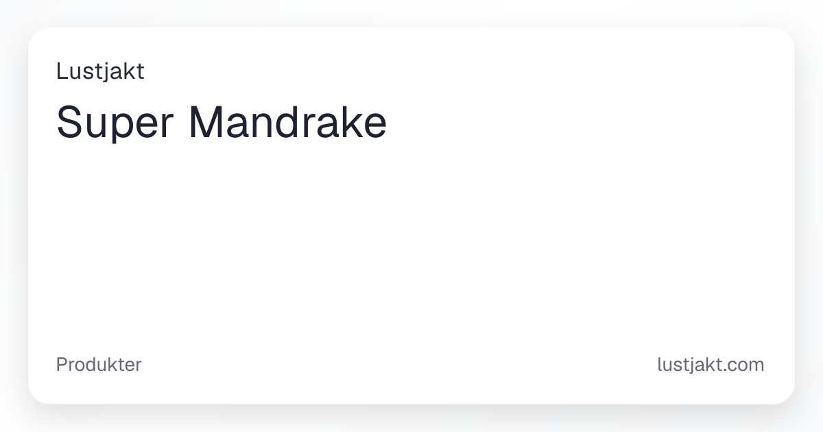 Super Mandrake - Intensiv Onaniupplevelse | Lustjakt